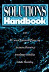 The Solutions Handbook: For Personal Financial Planning, Business Planning, Employee Benefits... - Dearborn Financial Institute