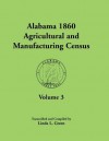 Alabama 1860 Agricultural and Manufacturing Census: Volume 3 for Autauga, Baldwin, Barbour, Bibb, Blount, Butler, Calhoun, Chambers, Cherokee, Choctaw - Linda L. Green