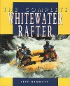 The Complete Whitewater Rafter the Complete Whitewater Rafter - Jeff Bennett