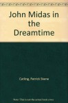 John Midas in the Dreamtime - Patrick Skene Catling