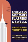 Bohemians, Bootleggers, Flappers, and Swells: The Best of Early Vanity Fair - Vanity Fair editors, Graydon Carter, David Friend