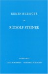 Reminiscences Of Rudolf Steiner - Andrey Bely, Margarita Woloschin, Aasya Turgenieff