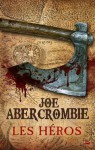 Les Héros (FANTASY) (French Edition) - Joe Abercrombie, Juliette Parichet