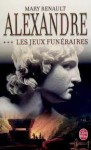 Les jeux funéraires (Alexandre, # 3) - Mary Renault