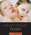 Paint Made Flesh - Mark Scala