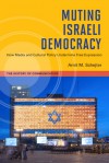 Muting Israeli Democracy: How Media and Cultural Policy Undermine Free Expression - Amit M. Schejter