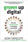 Grown Up Digital: How the Net Generation is Changing Your World - Don Tapscott