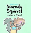 Scaredy Squirrel Makes A Friend - Mélanie Watt