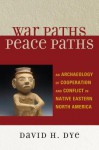 War Paths, Peace Paths - David H. Dye