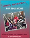 Stress Management for Educators: A Guide to Manage Our Response to Stress - Bettie B. Youngs