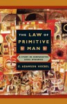 The Law of Primitive Man: A Study in Comparative Legal Dynamics - E. Adamson Hoebel