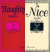 Naughty Spells/Nice Spells: Sexy and Scandalous/Simple and Sweet - Skye Alexander