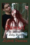 Damsel, the Betrayal of Lady Roslyn - Lizbeth Dusseau