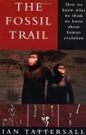 The Fossil Trail: How We Know What We Think We Know About Human Evolution - Ian Tattersall