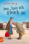 Den lass ich gleich an: Kein Single-Roman - Ellen Berg