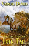 An Old-Fashioned Folk Tale (out of print) - Valmore Daniels