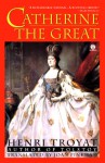 Catherine the Great - Henri Troyat, Joan Pinkham