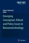 Emerging Conceptual, Ethical and Policy Issues in Bionanotechnology (Philosophy and Medicine) - Fabrice Jotterand