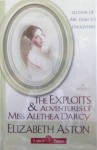 The Exploits & Adventures of Miss Alethea Darcy - Elizabeth Aston