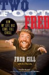 Two Foot Fred: How My Life Has Come Full Circle - Fred Gill