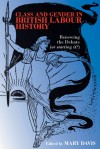 Class and Gender in British Labour History: Renewing the Debate (Or Starting It?) - Mary Davis