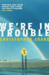 We're In Trouble - Christopher Coake