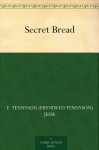 Secret Bread - F. Tennyson Jesse