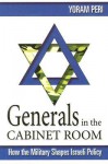 Generals In The Cabinet Room: How The Military Shapes Israeli Policy - Yoram Peri