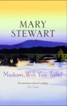 Madam, Will You Talk? - Mary Stewart