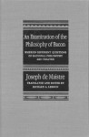 An Examination of the Philosophy of Bacon: Wherein Different Questions of Rational Philosophy Are Treated - Joseph Marie, comte de Maistre, Richard A. Lebrun