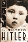 Il mistero Hitler - Ron Rosenbaum, Aldo Serafini, Tania Gargiulo