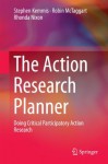 The Action Research Planner: Doing Critical Participatory Action Research - Stephen Kemmis, Robin McTaggart, Rhonda Nixon