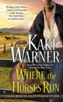 Where the Horses Run  - Kaki Warner