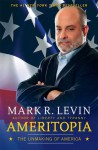 Ameritopia: The Unmaking of America - Mark R. Levin