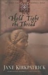 Hold Tight the Thread - Jane Kirkpatrick