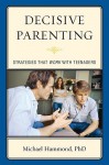 Decisive Parenting: Strategies That Work with Teenagers - Michael Hammond