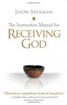 The Instruction Manual for Receiving God - Jason Shulman