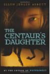 The Centaur's Daughter - Ellen Jensen Abbott