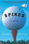 Spikes: A Novel - Michael Griffith