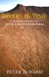 Rivers in Time: The Search for Clues to Earth's Mass Extinctions - Peter D. Ward