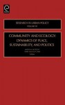 Community and Ecology, Volume 10: Dynamics of Place, Sustainability, and Politics (Research in Urban Policy) - Terry N. Clark, A. McCright a.