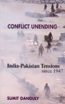 Conflict Unending: India-Pakistan Tensions Since 1947 - Sumit Ganguly