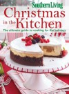 Southern Living Christmas in the Kitchen: The Ultimate Guide to Cooking for the Holidays - Editors of Southern Living Magazine