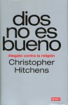 Dios no es bueno: Alegato contra la religión (Ensayo) [DEBATE] - Christopher Hitchens