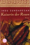 Kaiserin der Rosen - Indu Sundaresan