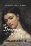 A Daughter of Francis Martin - Virginia Chute, William David Barry, Robert M. Chute