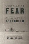 Confronting Fear: A History of Terrorism - Isaac Cronin