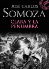 Clara y la penumbra - José Carlos Somoza