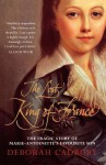 The Lost King of France: The Tragic Story of Marie-Antoinette's Favourite Son - Deborah Cadbury