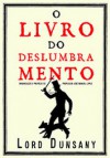 O Livro do Deslumbramento - Lord Dunsany, Marta Oliveira, Ana Margarida Canelas, Susana Clara, José Manuel Lopes